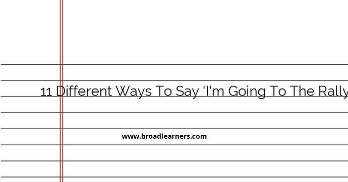 11-different-ways-to-say-i-m-going-to-the-rally-in-english