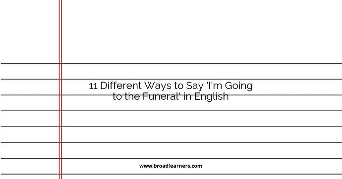11 Different Ways to Say 'I'm Going to the Funeral' in English