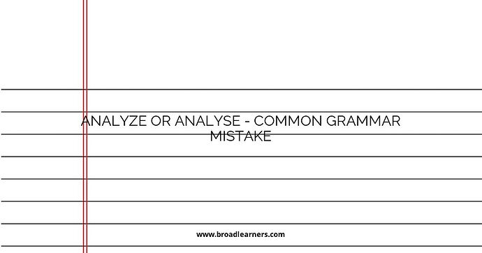 Analyze or Analyse - Common Grammar Mistake