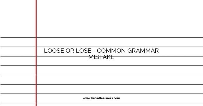 Loose or Lose - Common Grammar Mistake