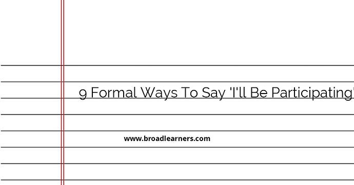 9-formal-ways-to-say-i-ll-be-participating