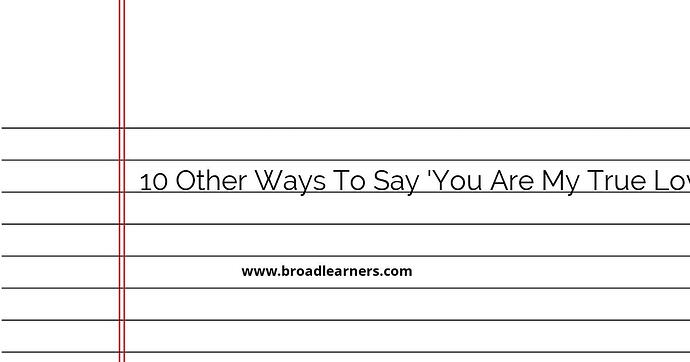 10-other-ways-to-say-you-are-my-true-love