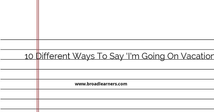 10-different-ways-to-say-i-m-going-on-vacation-in-english