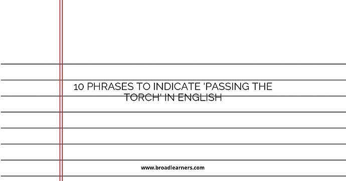 10 Phrases to Indicate 'Passing the Torch' in English