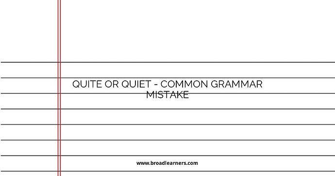 Quite or Quiet - Common Grammar Mistake