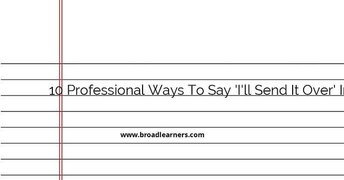 10-professional-ways-to-say-i-ll-send-it-over-in-emails