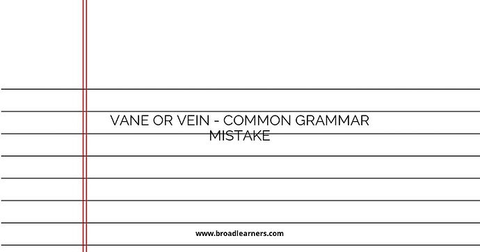 Vane or Vein - Common Grammar Mistake