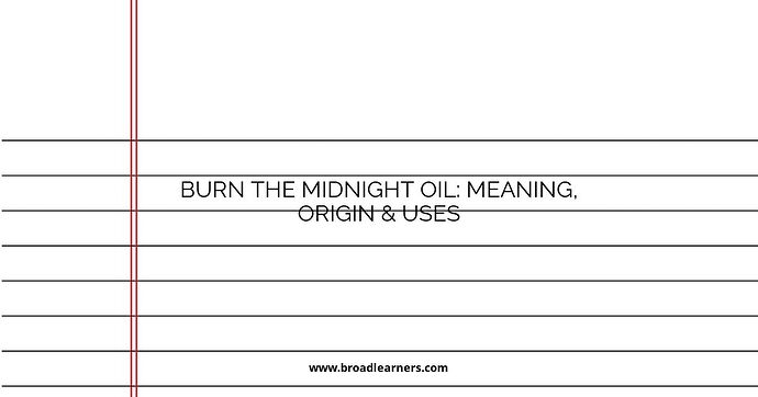 burn-the-midnight-oil-meaning-origin--uses