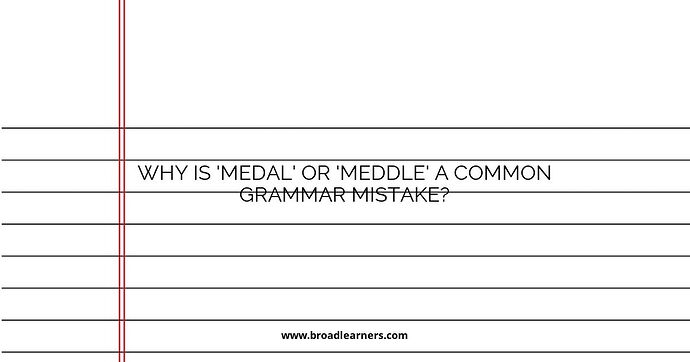 Why is 'medal' or 'meddle' a common grammar mistake?