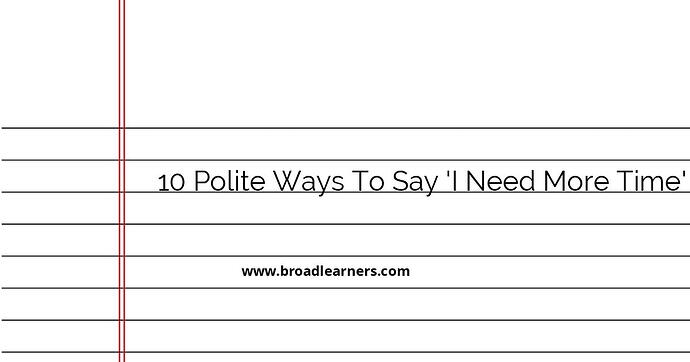 10-polite-ways-to-say-i-need-more-time