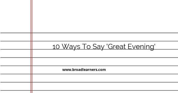 10-professional-ways-to-say-great-evening