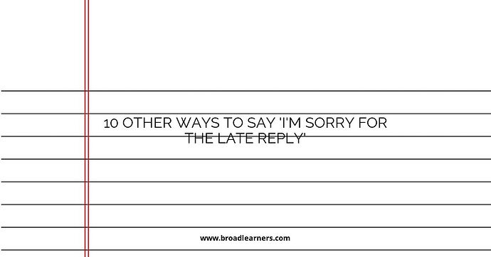 10 Other Ways to Say 'I'm Sorry for the Late Reply'