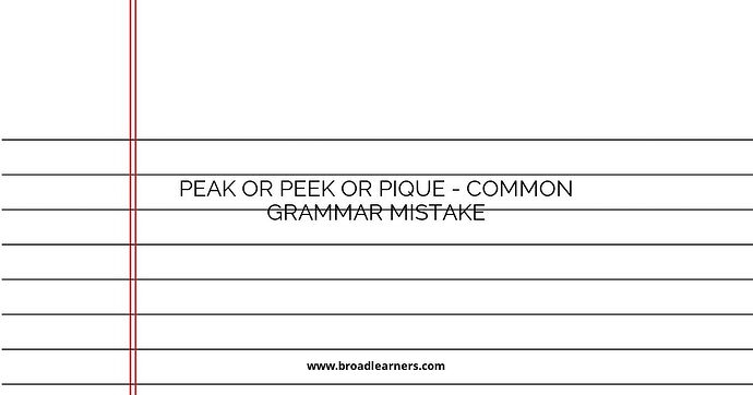 Peak or Peek or Pique - Common Grammar Mistake