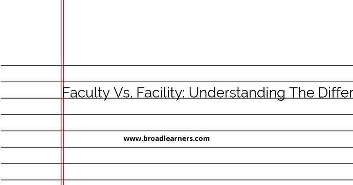 faculty-vs-facility-understanding-the-difference