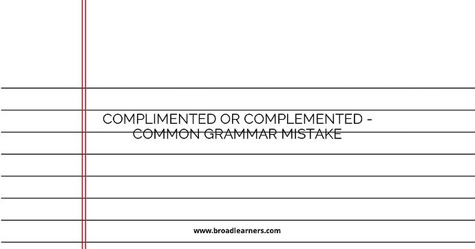 Complimented or Complemented - Common Grammar Mistake