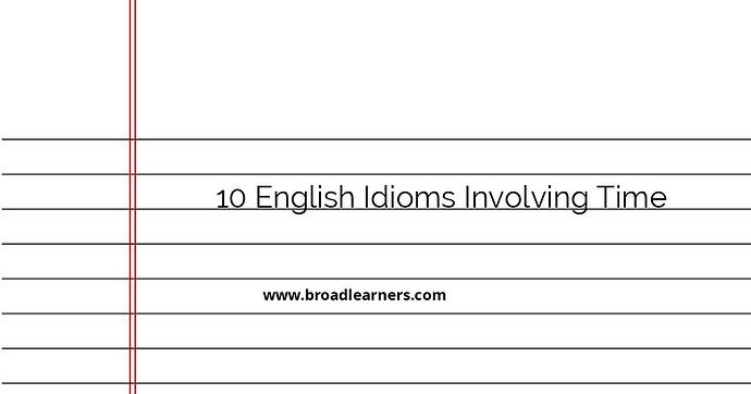 10-english-idioms-involving-time-explained