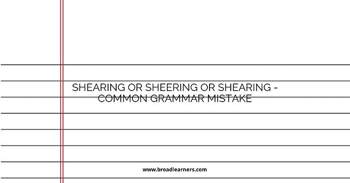 Shearing or Sheering or Shearing - Common Grammar Mistake
