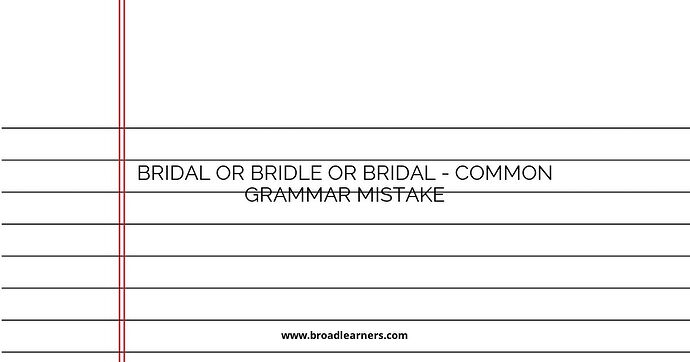 Bridal or Bridle or Bridal - Common Grammar Mistake