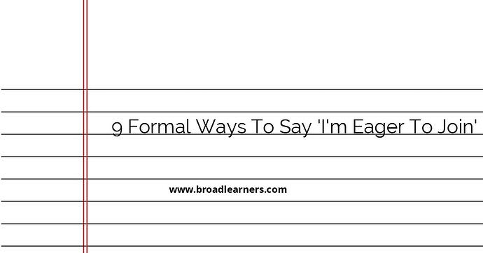 9-formal-ways-to-say-i-m-eager-to-join