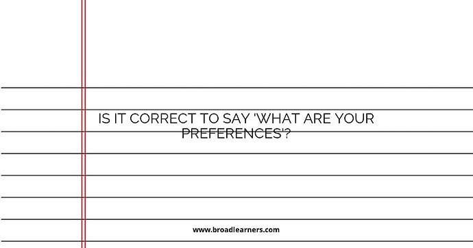 Is It Correct to Say 'What Are Your Preferences'?