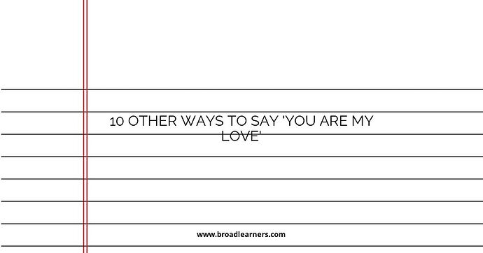 10 Other Ways to Say 'You Are My Love'