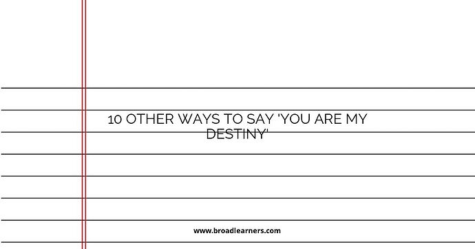 10 Other Ways to Say 'You Are My Destiny'