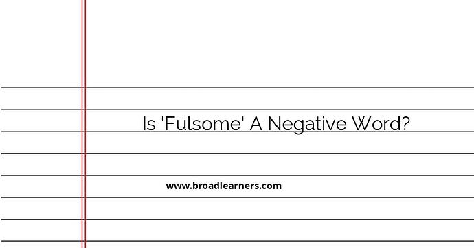 is-fulsome-a-negative-word