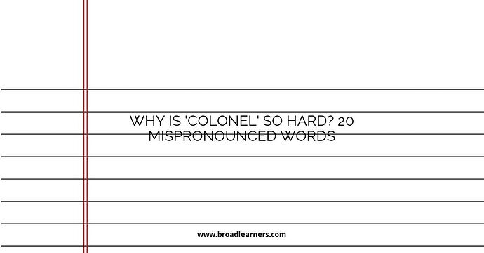why-is-colonel-so-hard-20-mispronounced-words