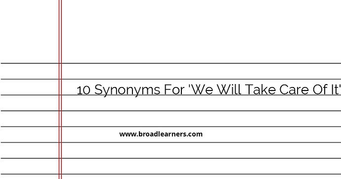 10-synonyms-for-we-will-take-care-of-it