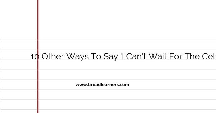 10-other-ways-to-say-i-can-t-wait-for-the-celebration