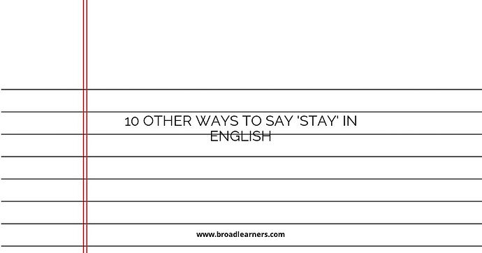 10 Other Ways to Say 'Stay' in English
