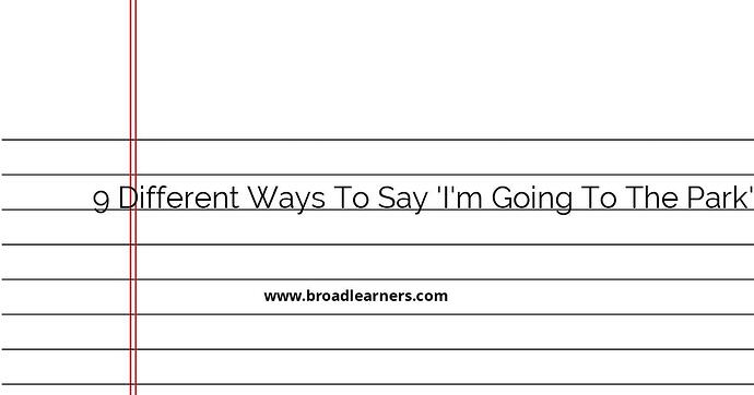 9-different-ways-to-say-i-m-going-to-the-park-in-english