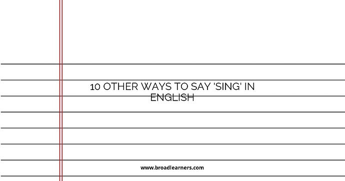 10 Other Ways to Say 'Sing' in English