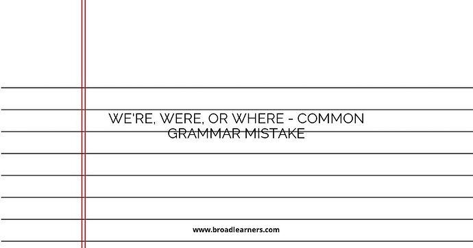 We're, Were, or Where - Common Grammar Mistake