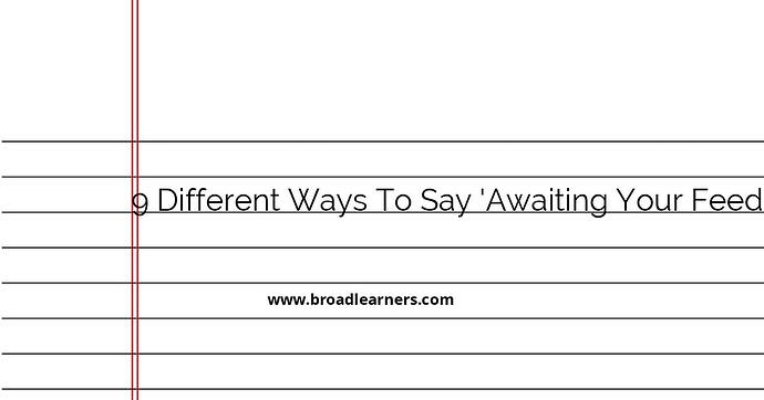 9-different-ways-to-say-awaiting-your-feedback