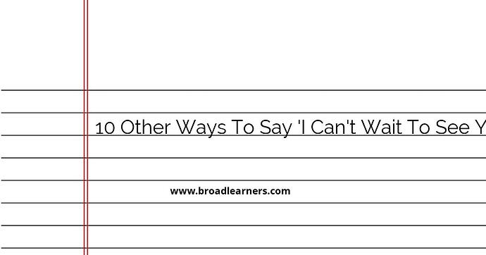 10-other-ways-to-say-i-can-t-wait-to-see-you