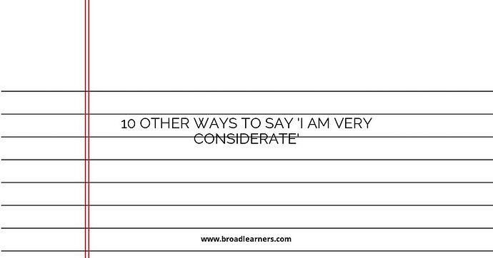 10 Other Ways to Say 'I Am Very Considerate'