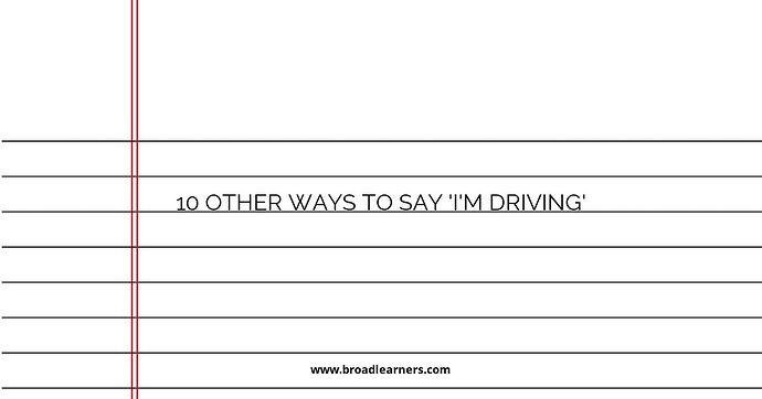 10 Other Ways to Say 'I'm Driving'