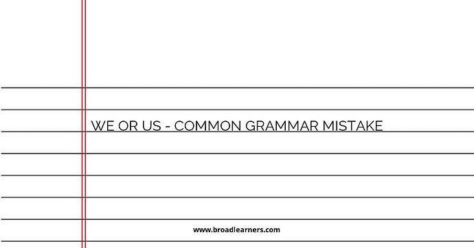 We or Us - Common Grammar Mistake