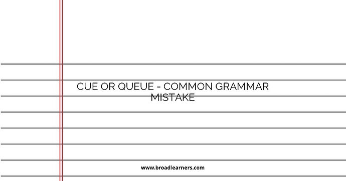 Cue or Queue - Common Grammar Mistake