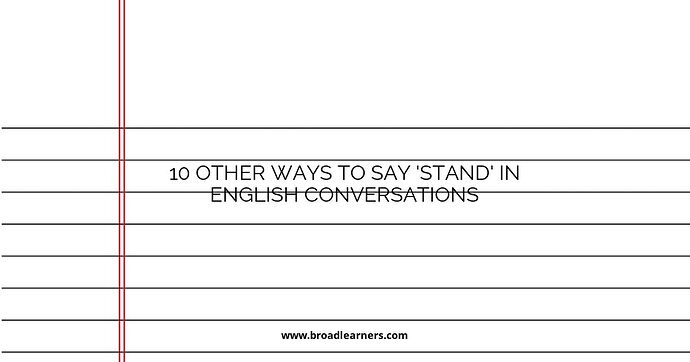 10 Other Ways to Say 'Stand' in English Conversations