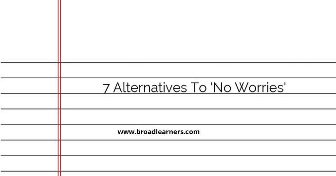 7-professional-alternatives-to-no-worries-in-communication