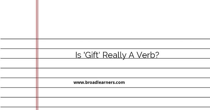 exploring-the-use-of-gift-as-a-verb-is-it-grammatically-correct