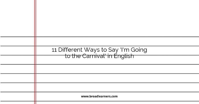 11 Different Ways to Say 'I'm Going to the Carnival' in English