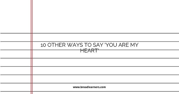 10 Other Ways to Say 'You Are My Heart'