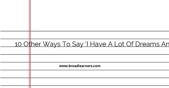 10-other-ways-to-say-i-have-a-lot-of-dreams-and-aspirations