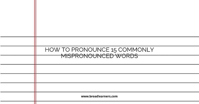 how-to-pronounce-15-commonly-mispronounced-words