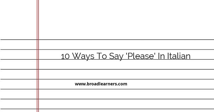 10 Ways to Say 'Please' in Italian - Alternative Phrases - BroadLearners