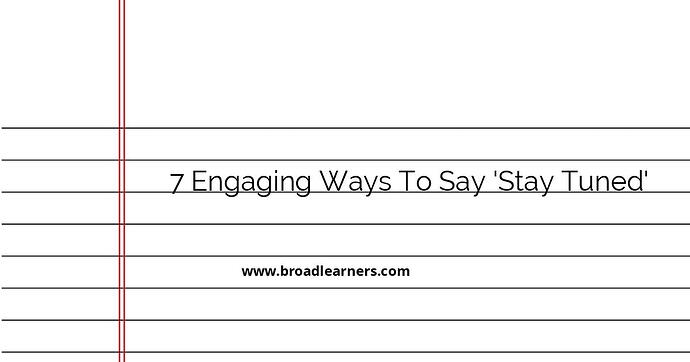 7-engaging-ways-to-say-stay-tuned