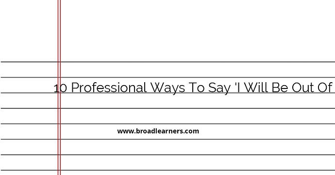10-professional-ways-to-say-i-will-be-out-of-office